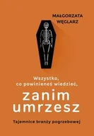 Biografie i autobiografie - Wszystko, co powinieneś wiedzieć, zanim umrzesz - Małgorzata Węglarz - książka - miniaturka - grafika 1