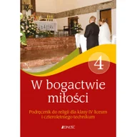 Podręczniki dla liceum - W bogactwie miłości. Podręcznik do religii dla klasy 4 liceum i czteroletniego technikum - miniaturka - grafika 1