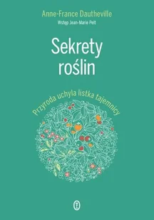 Wydawnictwo Literackie Sekrety roślin. Przyroda uchyla listka tajemnicy - ANNE-FRANCE DAUTHEVILLE - Literatura popularno naukowa dla młodzieży - miniaturka - grafika 1