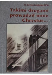Takimi drogami prowadził mnie Chrystus - Religia i religioznawstwo - miniaturka - grafika 1