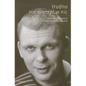 Wywiady, wspomnienia - Trudno nie wierzyc w nic-serafin - miniaturka - grafika 1