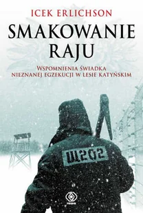 Smakowanie raju. Wspomnienia świadka nieznanej egzekucji w lesie katyńskim - Wywiady - miniaturka - grafika 1