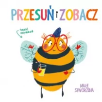 Yoyo Books Przesuń i zobacz. Małe stworzenia praca zbiorowa - Książki edukacyjne - miniaturka - grafika 1