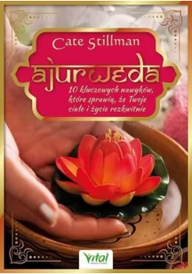Ajurweda 10 Kluczowych Nawyków Które Sprawią Że Twoje Ciało I Życie Rozkwitnie Cate Stillman - Zdrowie - poradniki Ajurweda 10 Kluczowych Nawyków Które Sprawią Że Twoje Ciało I Życie Rozkwitnie Cate Stillman - Zdrowie - poradniki - miniaturka - grafika 2