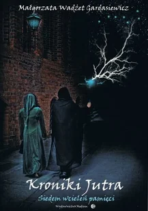 Kroniki jutra. Siedem wcieleń pamięci - Małgorzata Wadżet Gardasiewicz - Fantasy - miniaturka - grafika 2