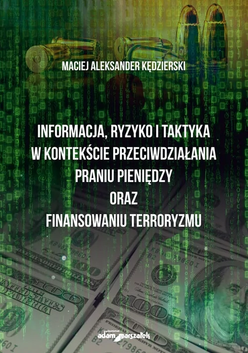 Informacja ryzyko i taktyka w kontekście przeciwdziałania praniu pieniędzy oraz finansowaniu terroryzmu - Kędzierski Maciej Aleksander - książka