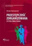 Przestępczość zorganizowana. System zwalczania - Podręczniki dla szkół wyższych - miniaturka - grafika 1