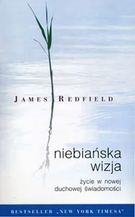 Niebiańska wizja. Życie w nowej duchowej świadomości - James Redfield - Ezoteryka - miniaturka - grafika 1