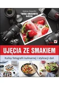 E-booki - poradniki - Ujęcia ze smakiem. Kulisy fotografii kulinarnej i stylizacji dań - miniaturka - grafika 1