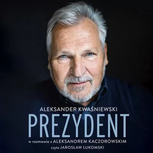 Prezydent. Aleksander Kwaśniewski w rozmowie z Aleksandrem Kaczorowskim - Audiobooki - biografie Prezydent. Aleksander Kwaśniewski w rozmowie z Aleksandrem Kaczorowskim - Audiobooki - biografie - miniaturka - grafika 1