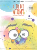 Książki edukacyjne - "A TO MY ATOMY - wesoła podróż po krainie nauki" Jowita Sikora-Jaworska - miniaturka - grafika 1