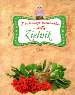Zielnik. Z babcinego notatnika - Zdrowie - poradniki - miniaturka - grafika 1