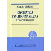 Wydawnictwo Uniwersytetu Jagiellońskiego Psychiatria psychodynamiczna w praktyce klinicznej - Gabbard Glen O.
