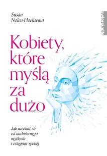 Kobiety które myślą za dużo Nolen-Hoeksema Susan - Psychologia - miniaturka - grafika 1