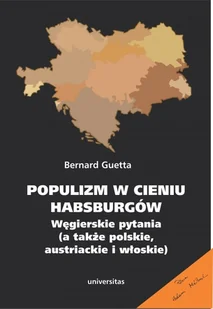 Universitas Populizm w cieniu Habsburgów. Węgierskie pytania (a także polskie, austriackie i włoskie) Bernard Guetta - Felietony i reportaże - miniaturka - grafika 2