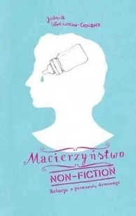 MACIERZYŃSTWO NON FICTION RELACJA Z PRZEWROTU DOMOWEGO WYD 2 Joanna Czeczott - Poradniki dla rodziców - miniaturka - grafika 3