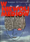 Publicystyka - W niewoli mediów. Przewodnik dla odbiorców prasy, radia, telewizji, kina, wideo - miniaturka - grafika 1