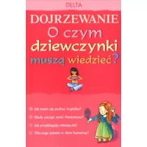 Delta W-Z Oficyna Wydawnicza Dojrzewanie. O czym dziewczynki powinny wiedzieć$64 - Meredith Susan - Zdrowie - poradniki - miniaturka - grafika 1