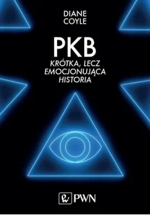 PKB KRÓTKA LECZ EMOCJONUJĄCA HISTORIA Diane Coyle - Ekonomia - miniaturka - grafika 2