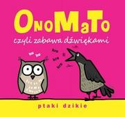 Książki edukacyjne - Olesiejuk Sp. z o.o.  OnoMaTo czyli zabawa dźwiękami. Ptaki dzikie - miniaturka - grafika 1