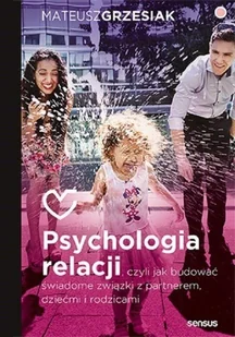 Psychologia relacji, czyli jak budować świadome związki z partnerem, dziećmi i rodzicami - Psychologia Psychologia relacji, czyli jak budować świadome związki z partnerem, dziećmi i rodzicami - Psychologia - miniaturka - grafika 2