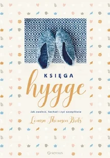 Sensus Księga Hygge. Jak zwolnić, kochać i żyć szczęśliwie - LOUISA THOMSEN BRITS - Poradniki psychologiczne - miniaturka - grafika 1