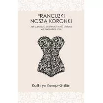 Francuzki noszą koronki. Jak kupować, dobierać i nosić bieliznę we francuskim stylu - Kathryn Kemp-Griffin - Zdrowie - poradniki - miniaturka - grafika 1