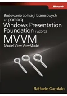 Budowanie aplikacji biznesowych za pomocą Windows Presentation Foundation i wzorca Model View ViewM - Garofalo Raffaele - Podstawy obsługi komputera - miniaturka - grafika 2