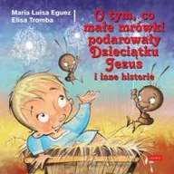 Religia i religioznawstwo - Promic O tym co małe mrówki podarowały Dzieciątku Jezus. I inne historie - MARIA LUISA EGUEZ - miniaturka - grafika 1