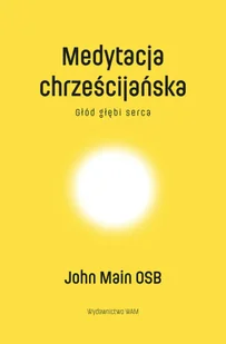 Medytacja chrześcijańska. Głód głębi serca - Religia i religioznawstwo - miniaturka - grafika 1