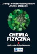Podręczniki dla szkół wyższych - Chemia fizyczna, tom 3 Obliczenia fizykochemiczne - Demichowicz-Pigoniowa Jadwiga, Olszowski Andrzej - miniaturka - grafika 1