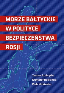 Morze Bałtyckie w polityce bezpieczeństwa Rosji - Piotr Mickiewicz - ebook - E-booki - nauka - miniaturka - grafika 2