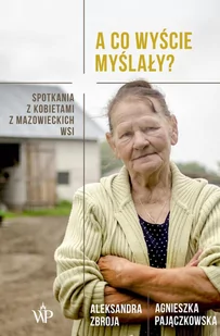 A co wyście myślały? Spotkania z kobietami z mazowieckich wsi - E-booki - literatura faktu - miniaturka - grafika 1