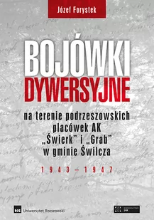 Bojówki dywersyjne na terenie podrzeszowskich placówek AK $437Świerk$438 i $439Grab$440 w gminie Świlcza 1943-1947 Józef Forystek - Historia świata - miniaturka - grafika 1