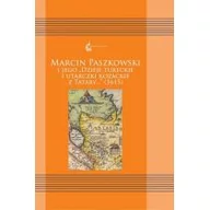 Filologia i językoznawstwo - Księgarnia Akademicka Marcin Paszkowski i jego "Dzieje tureckie i utarczki kozackie z Tatary..." (1615) Ewa Siemieniec-Gołaś, Agata Pawlina - miniaturka - grafika 1