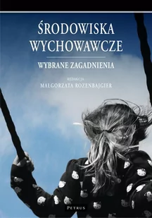 Środowiska Wychowawcze Wybrane Zagadnienia Małgorzata Rozenbajgier - Pedagogika i dydaktyka - miniaturka - grafika 1