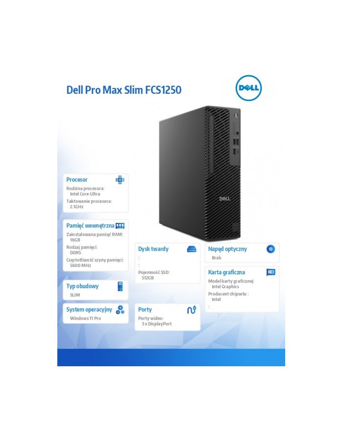 Komputer Dell Pro Max Slim FCS1250 Win11Pro U7 265U/16GB/512GB/Integrated/Wireless Kb ' Mouse/360W/vPro/3Y Pro Support BTO101_FCS1250_EMEA