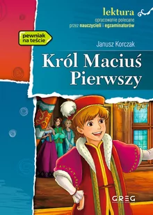 Greg Król Maciuś Pierwszy - lektury z omówieniem, szkoła podstawowa - Janusz Korczak - Lektury szkoła podstawowa - miniaturka - grafika 1