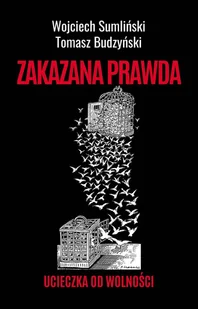 Zakazana prawda. Ucieczka od wolności - Felietony i reportaże - miniaturka - grafika 1