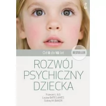 GWP Gdańskie Wydawnictwo Psychologiczne Rozwój psychiczny dziecka od 0 do 10 lat (wyd. 2018) Ilg Frances L, Bates Ames Louise, Baker Sidney