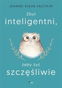Zbyt inteligentni żeby być szczęśliwi Jeanne Siaud-Facchin - Psychologia - miniaturka - grafika 2