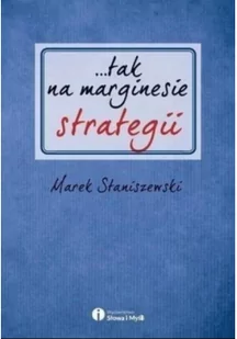 Słowa i Myśli tak na marginesie strategii - Marek Staniszewski - Marketing - miniaturka - grafika 2