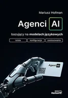 Książki o programowaniu - Agenci Ai bazujący na modelach językowych. Istota, konfiguracje, zastosowanie - Mariusz Hofman - książka - miniaturka - grafika 1
