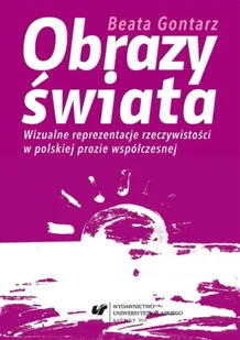 Obrazy świata. Wizualne reprezentacje... - Beata Gontarz - Książki o kulturze i sztuce - miniaturka - grafika 1