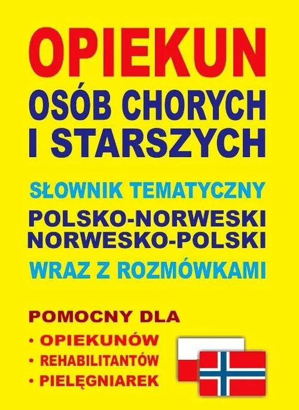 Level Trading Opiekun osób chorych i starszych Słownik tematyczny polsko-norweski  norwesko-polski wraz z rozmówkami - Aleksandra Lemańska, Dawid Gut