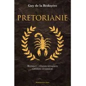 Historia świata - Pretorianie Rozkwit I Upadek Rzymskiej Gwardii Cesarskiej Wyd 2 Guy De La Bedoyere - miniaturka - grafika 1