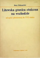 Historia świata - Litewska granica etniczna na wschodzie od epoki plemiennej do XVI wieku - miniaturka - grafika 1