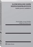 Prawo - Majka Paweł, Rydzewska Małgorzata, Wieleba Iwona A Zatrudnianie osób niepełnosprawnych. Aspekty prawne i podatkowe - miniaturka - grafika 1