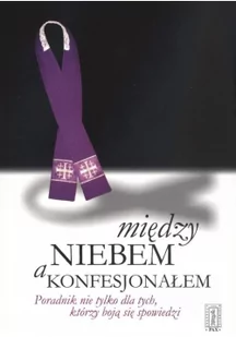 PAX Jan Kuźniar Między niebem a konfesjonałem. Poradnik nie tylko dla tych, którzy boją się spowiedzi - Religia i religioznawstwo - miniaturka - grafika 2