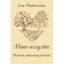 Mimo wszystko Historia zakazanej miłości Ewa Malinowska